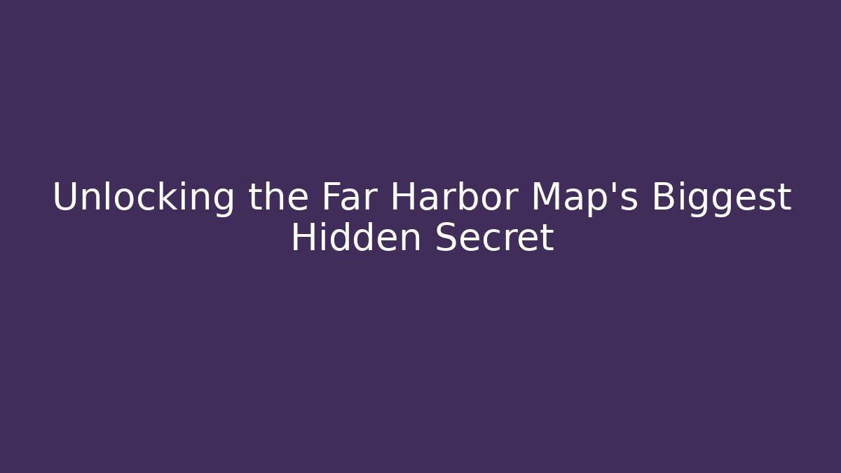 Unlocking the Far Harbor Map's Biggest Hidden Secret - Vintage E-Juice