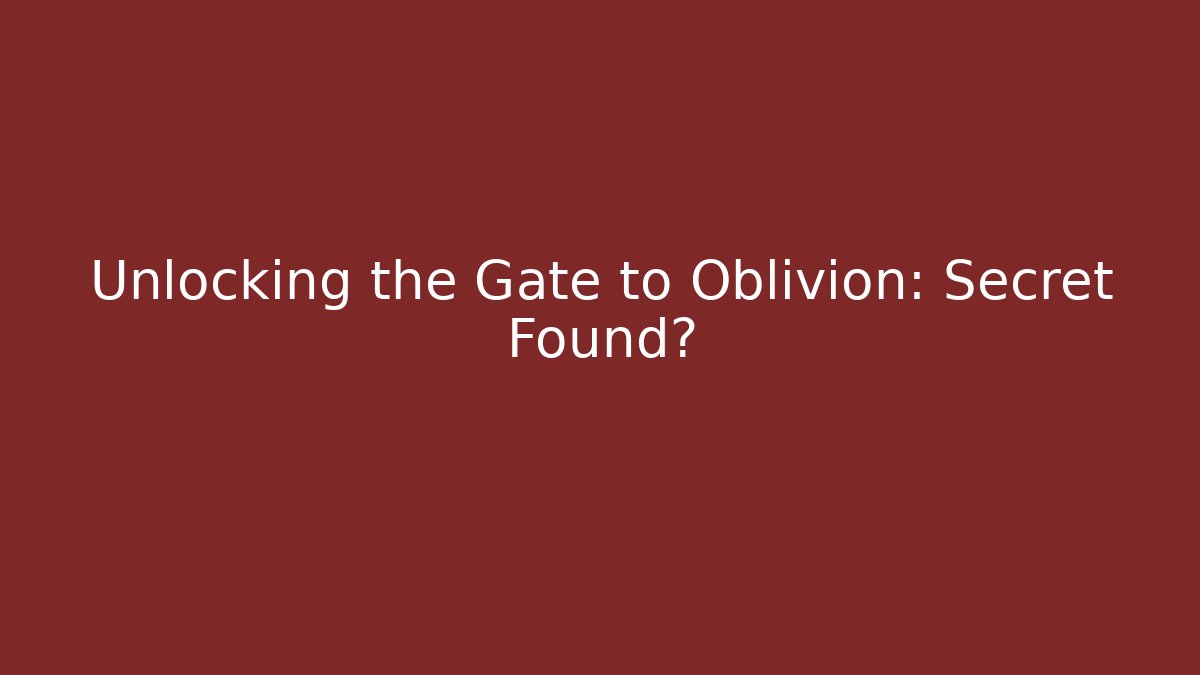 Unlocking the Gate to Oblivion: Secret Found?