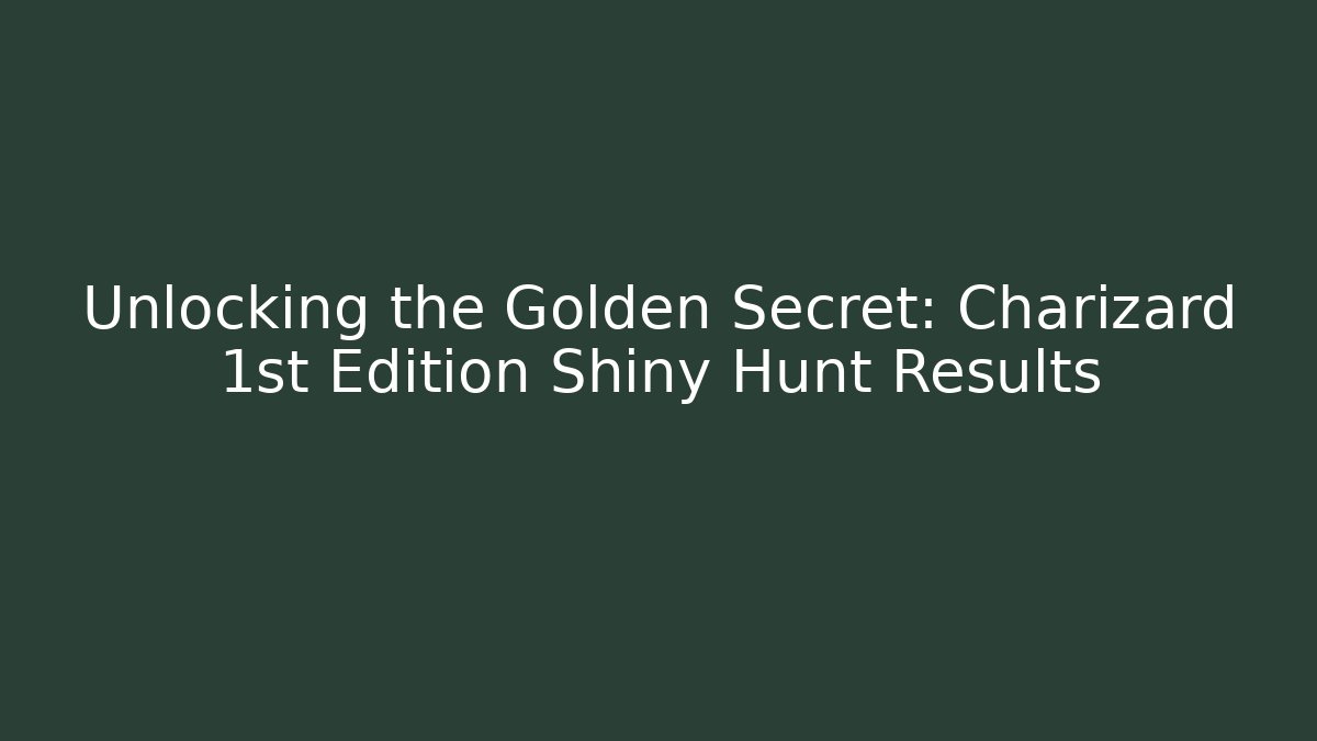 Unlocking the Golden Secret: Charizard 1st Edition Shiny Hunt Results