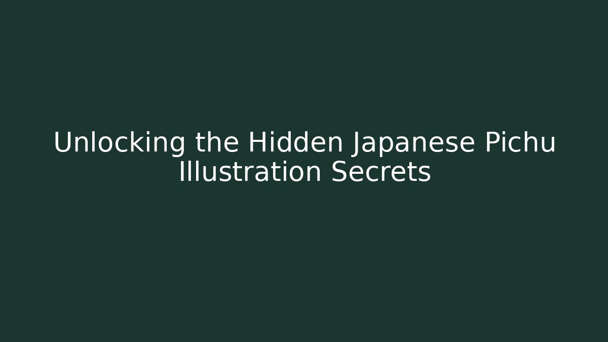 Unlocking the Hidden Japanese Pichu Illustration Secrets