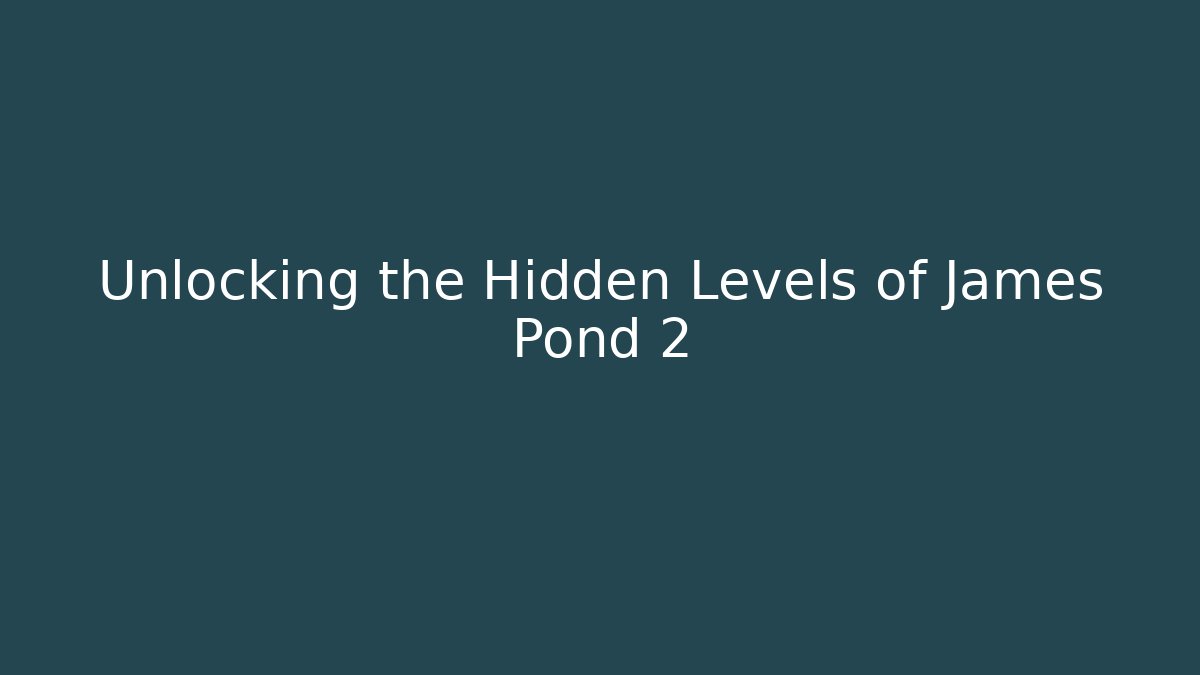 Unlocking the Hidden Levels of James Pond 2