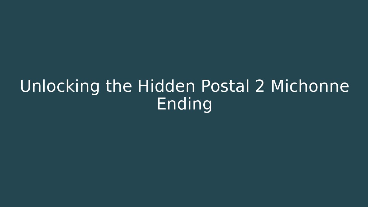 Unlocking the Hidden Postal 2 Michonne Ending