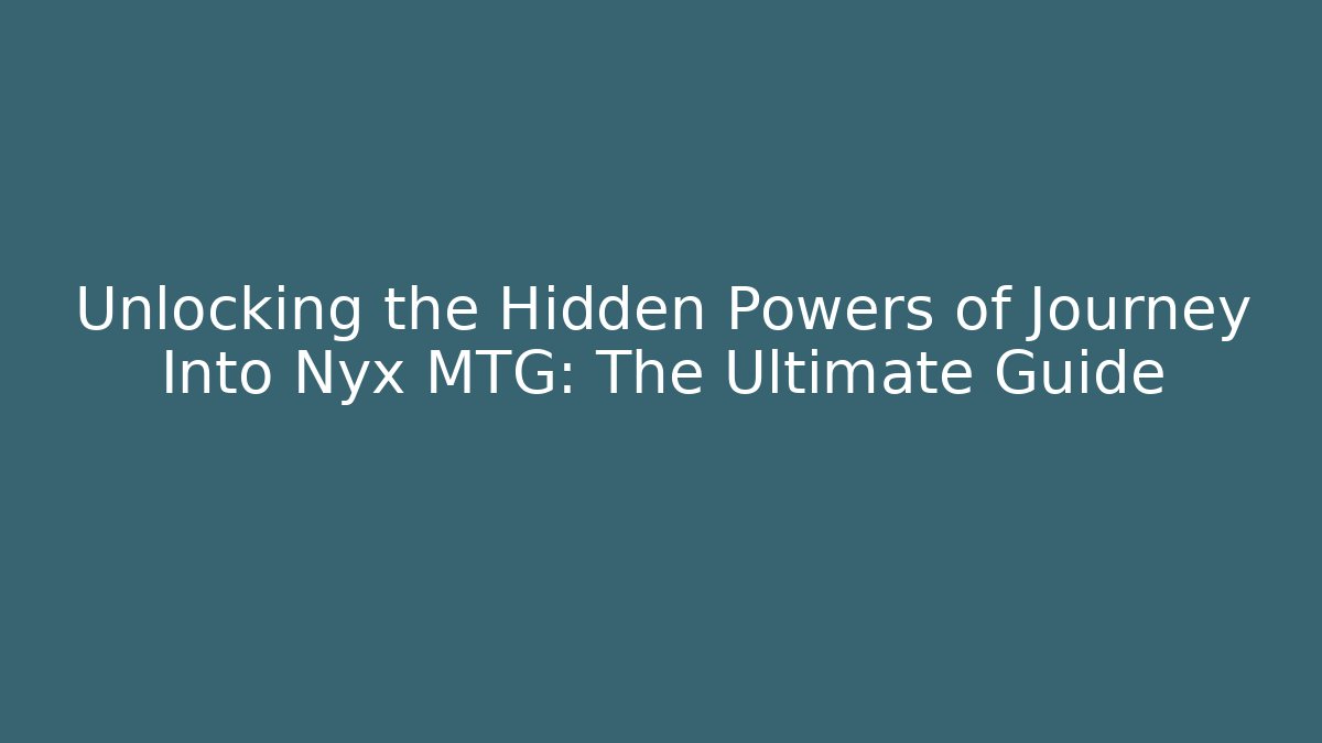 Unlocking the Hidden Powers of Journey Into Nyx MTG: The Ultimate Guide