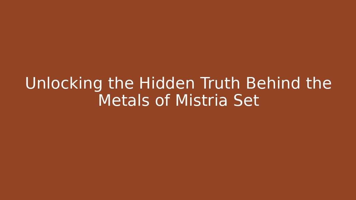 Unlocking the Hidden Truth Behind the Metals of Mistria Set