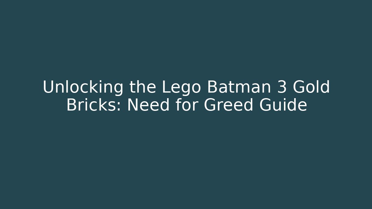 Unlocking the Lego Batman 3 Gold Bricks: Need for Greed Guide