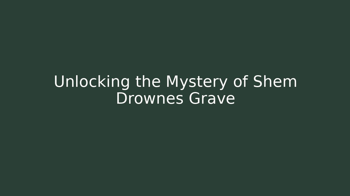 Unlocking the Mystery of Shem Drownes Grave