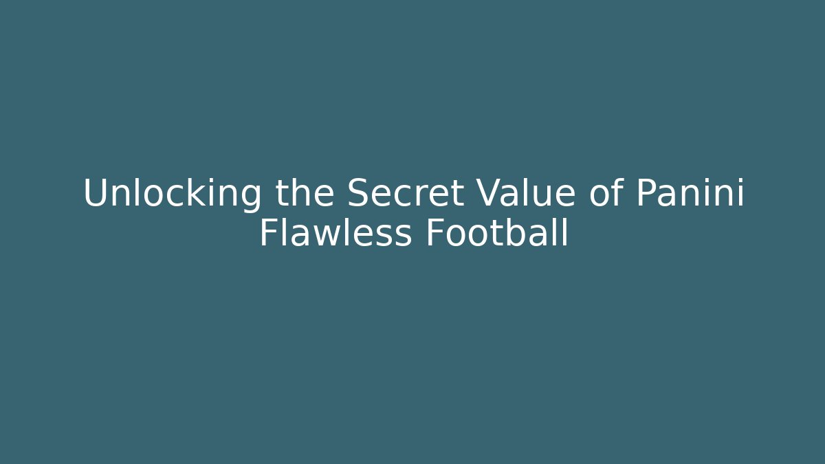 Unlocking the Secret Value of Panini Flawless Football