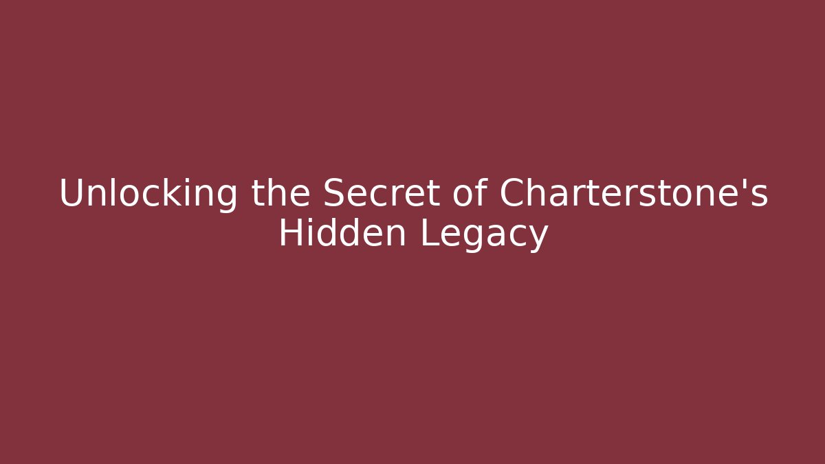 Unlocking the Secret of Charterstone's Hidden Legacy