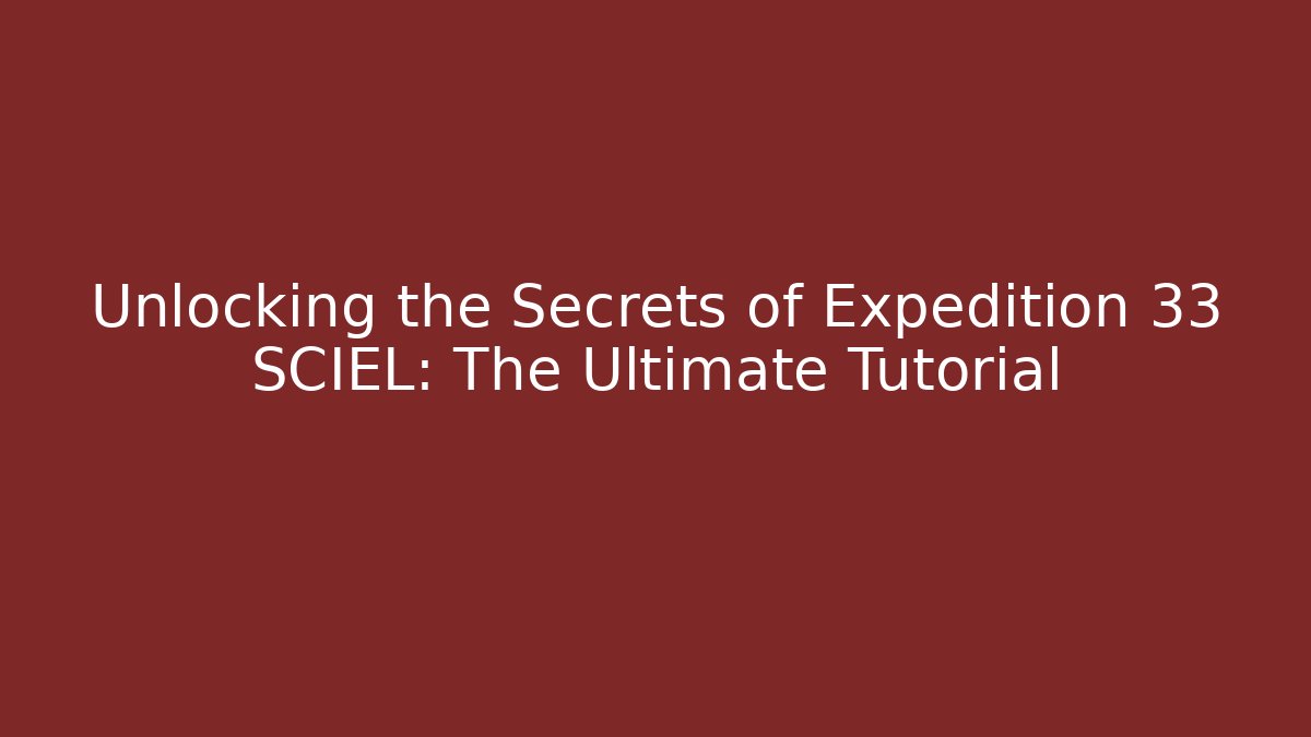 Unlocking the Secrets of Expedition 33 SCIEL: The Ultimate Tutorial - Vintage E-Juice