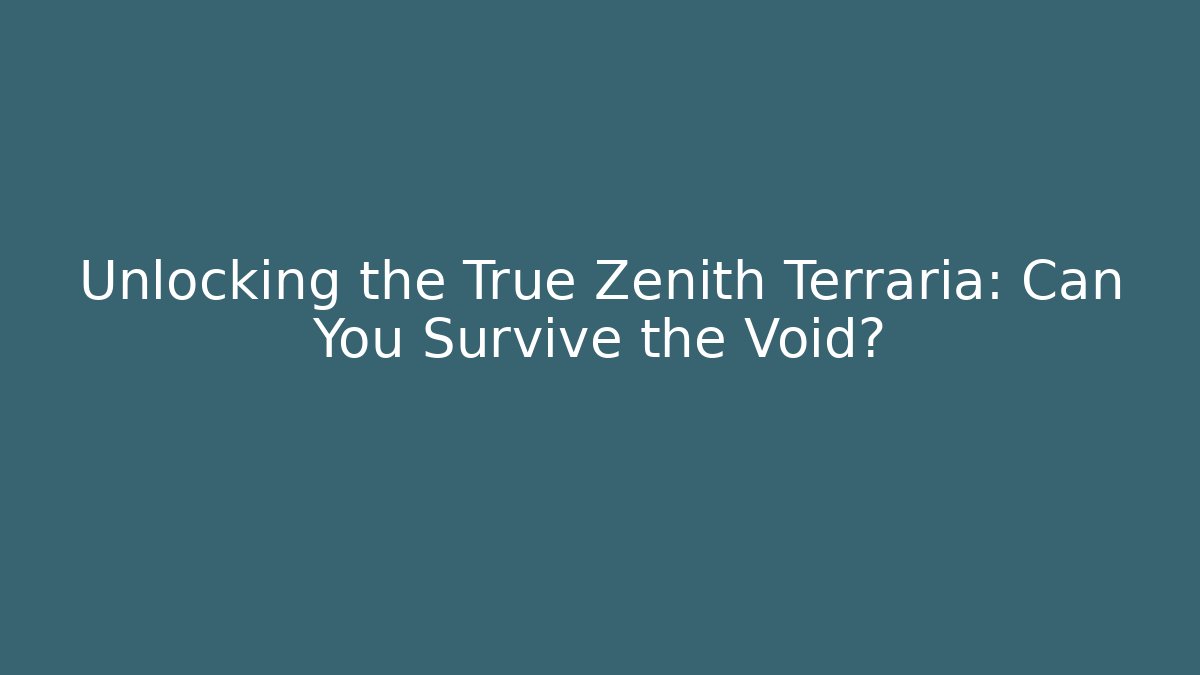 Unlocking the True Zenith Terraria: Can You Survive the Void?