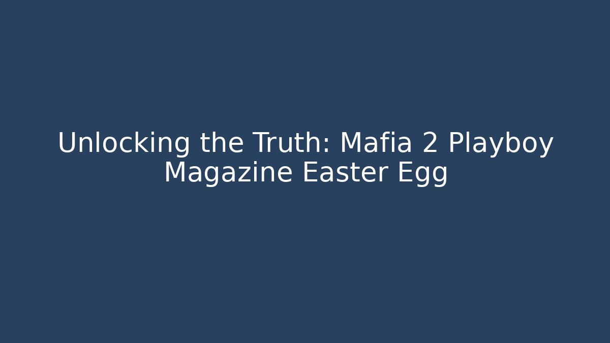 Unlocking the Truth: Mafia 2 Playboy Magazine Easter Egg - Vintage E-Juice