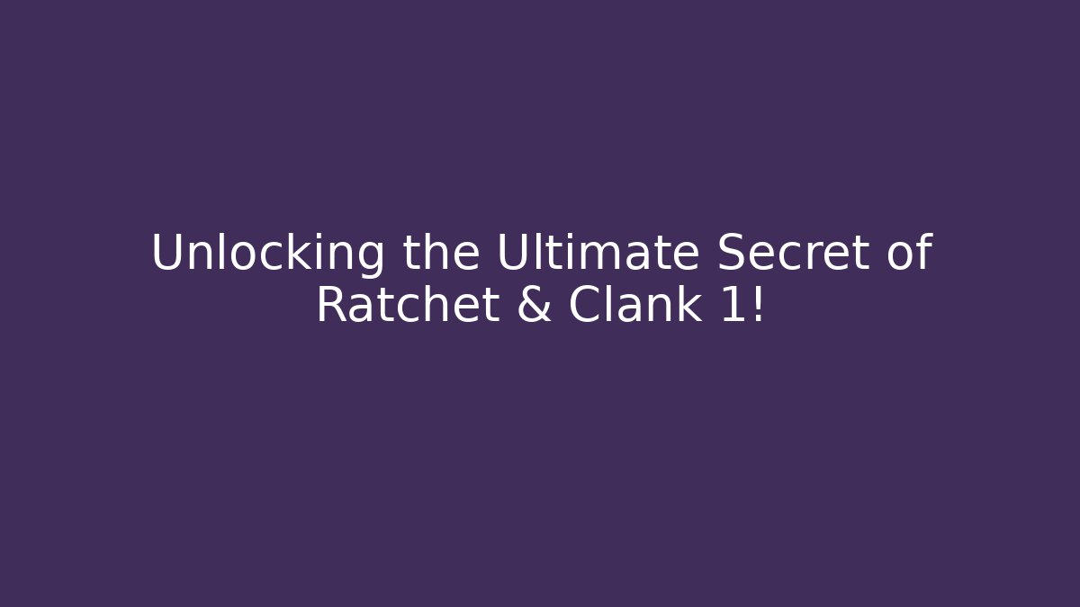 Unlocking the Ultimate Secret of Ratchet & Clank 1!