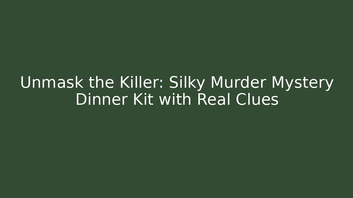Unmask the Killer: Silky Murder Mystery Dinner Kit with Real Clues