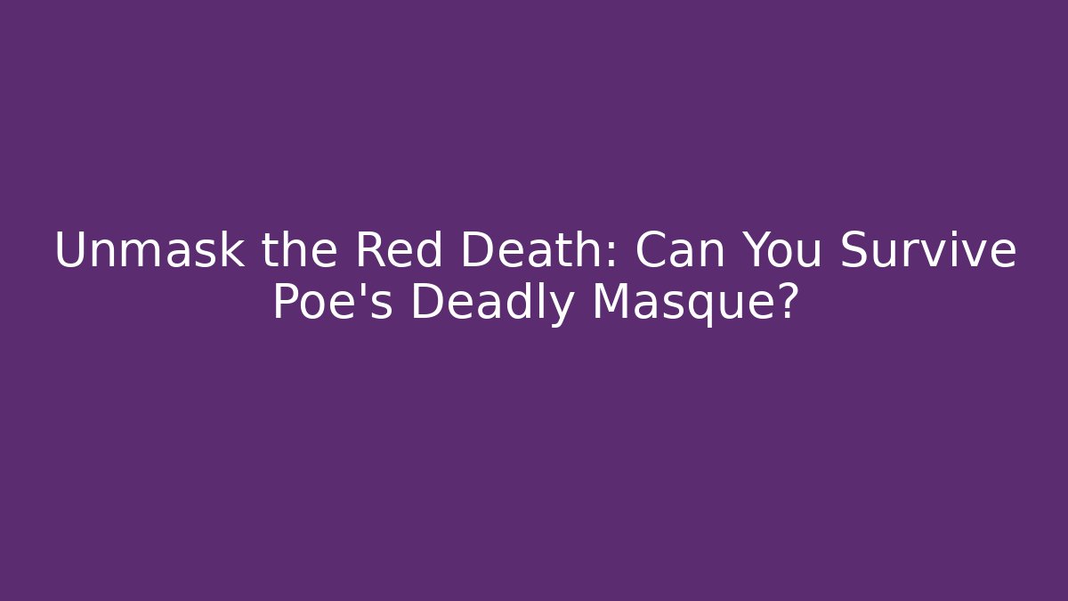 Unmask the Red Death: Can You Survive Poe’s Deadly Masque?