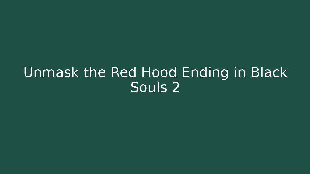 Unmask the Red Hood Ending in Black Souls 2 - Vintage E-Juice