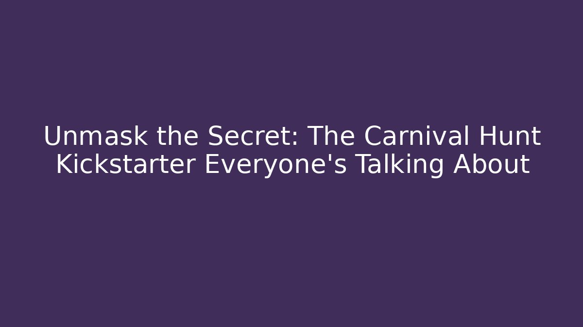 Unmask the Secret: The Carnival Hunt Kickstarter Everyone’s Talking About