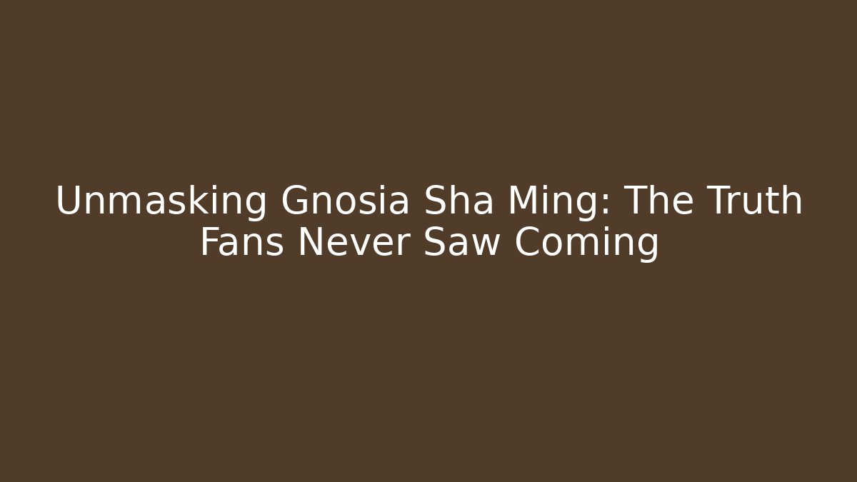 Unmasking Gnosia Sha Ming: The Truth Fans Never Saw Coming