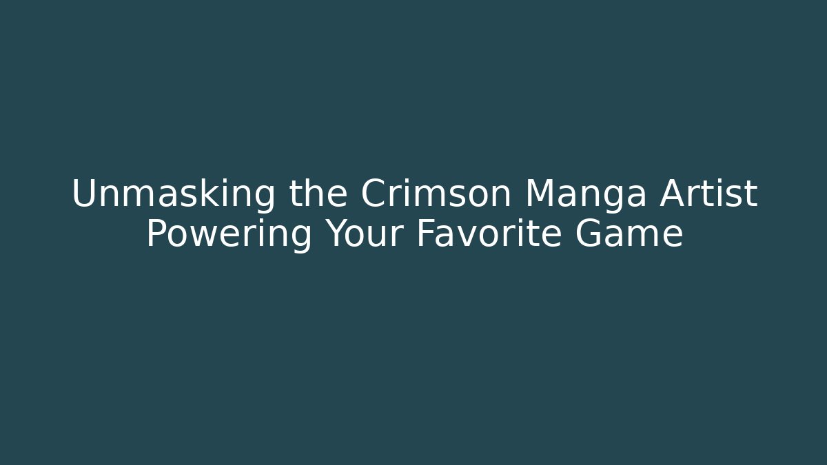Unmasking the Crimson Manga Artist Powering Your Favorite Game
