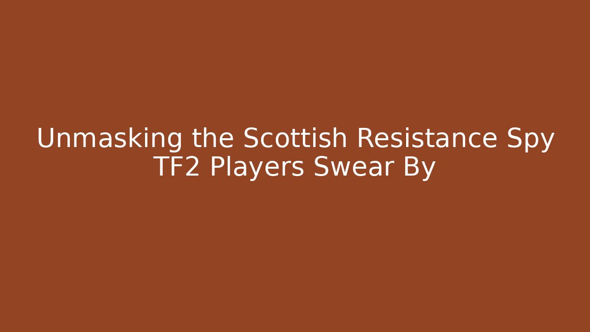 Unmasking the Scottish Resistance Spy TF2 Players Swear By - Vintage E-Juice