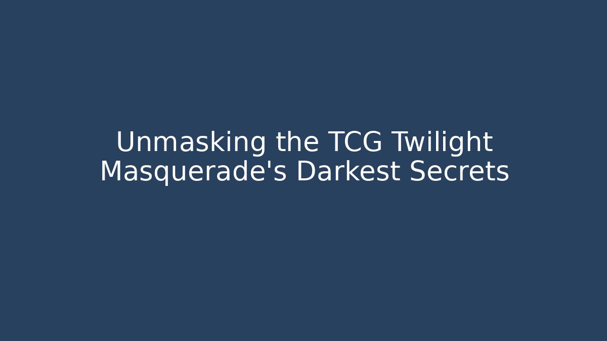 Unmasking the TCG Twilight Masquerade's Darkest Secrets