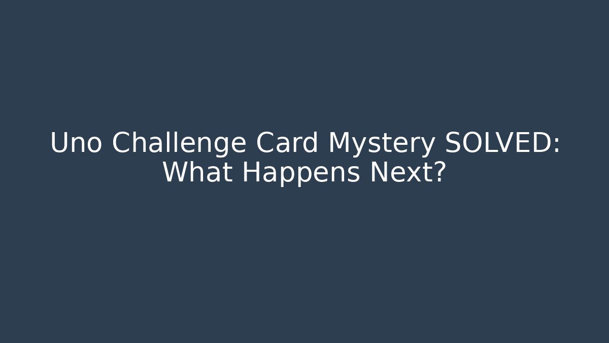 Uno Challenge Card Mystery SOLVED: What Happens Next?