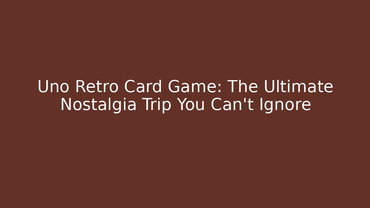 Uno Retro Card Game: The Ultimate Nostalgia Trip You Can't Ignore