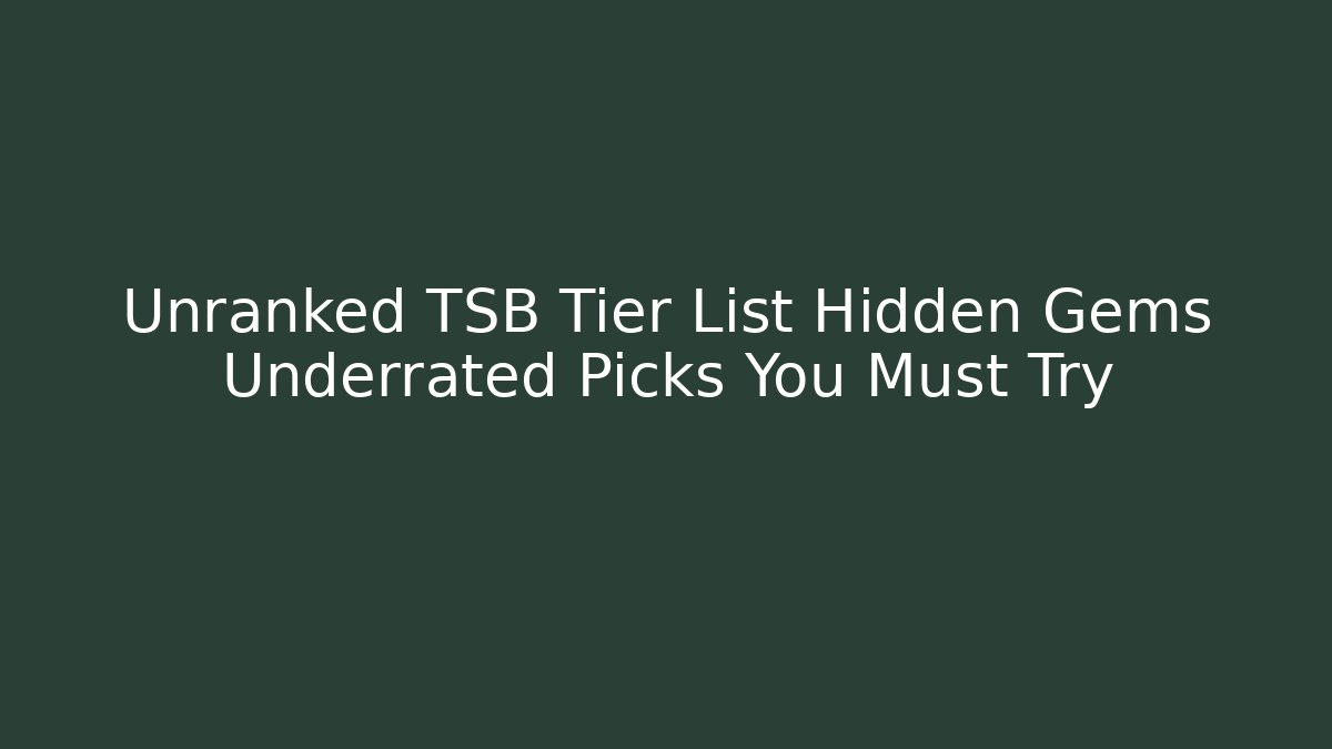 Unranked TSB Tier List Hidden Gems Underrated Picks You Must Try