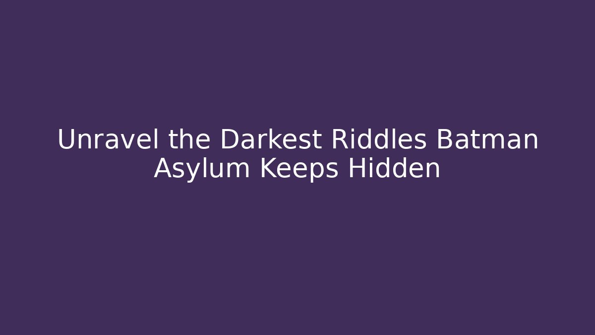 Unravel the Darkest Riddles Batman Asylum Keeps Hidden - Vintage E-Juice