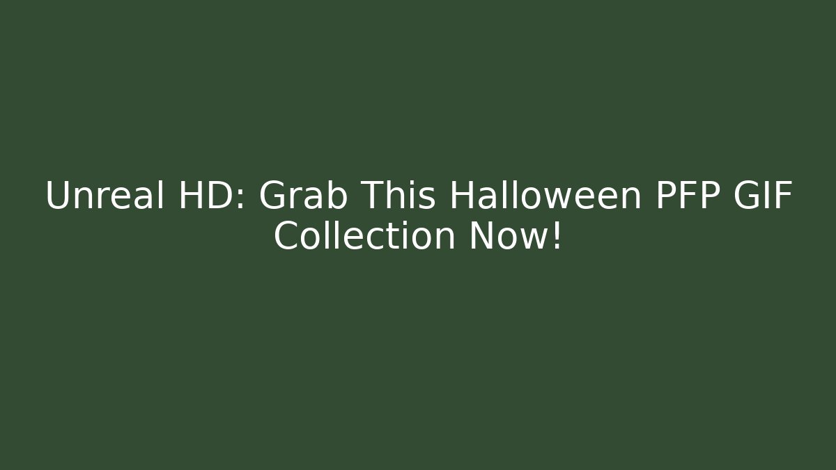 Unreal HD: Grab This Halloween PFP GIF Collection Now!