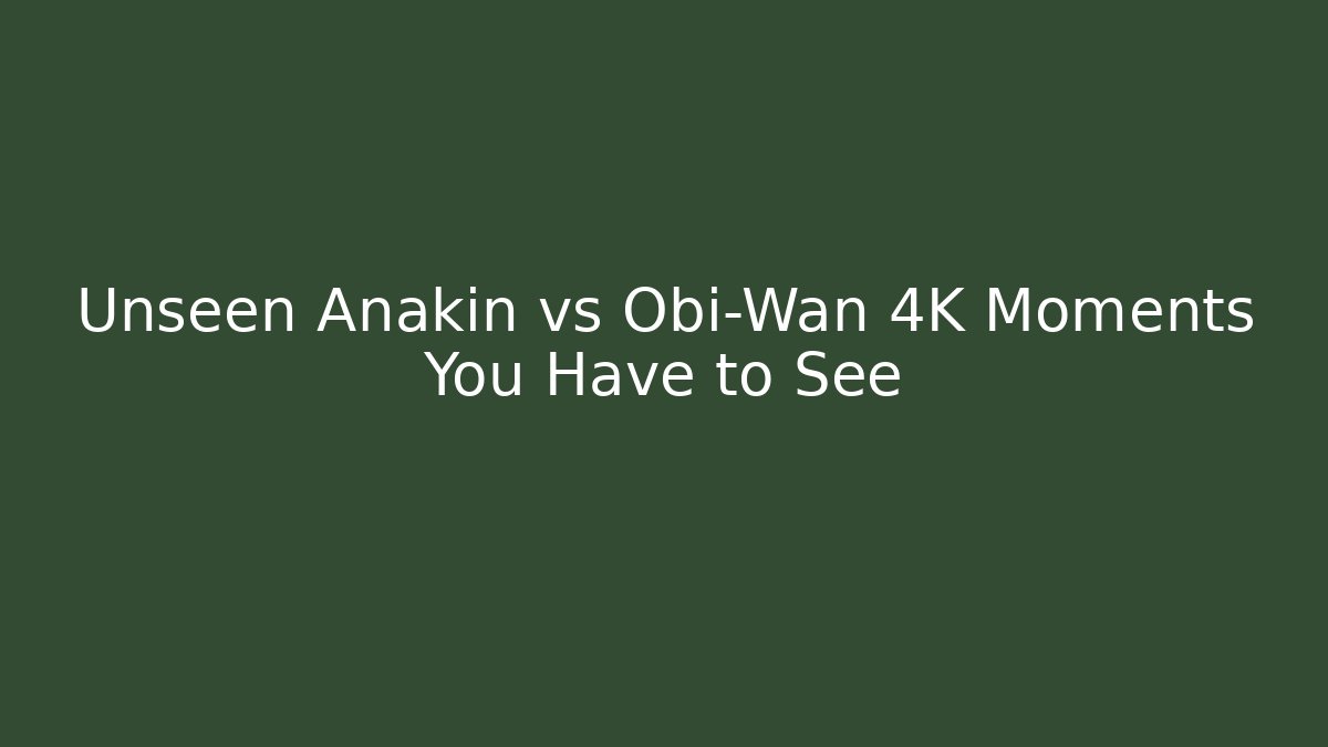 Unseen Anakin vs Obi-Wan 4K Moments You Have to See