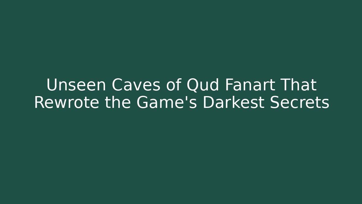 Unseen Caves of Qud Fanart That Rewrote the Game's Darkest Secrets