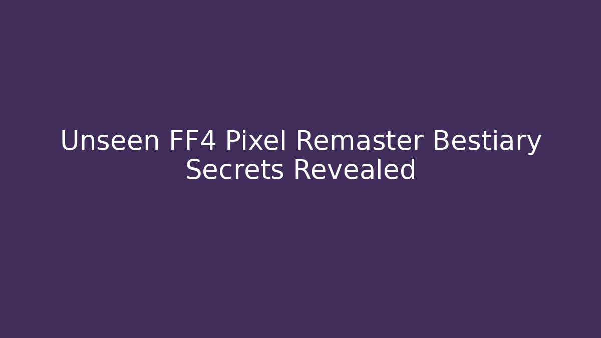 Unseen FF4 Pixel Remaster Bestiary Secrets Revealed