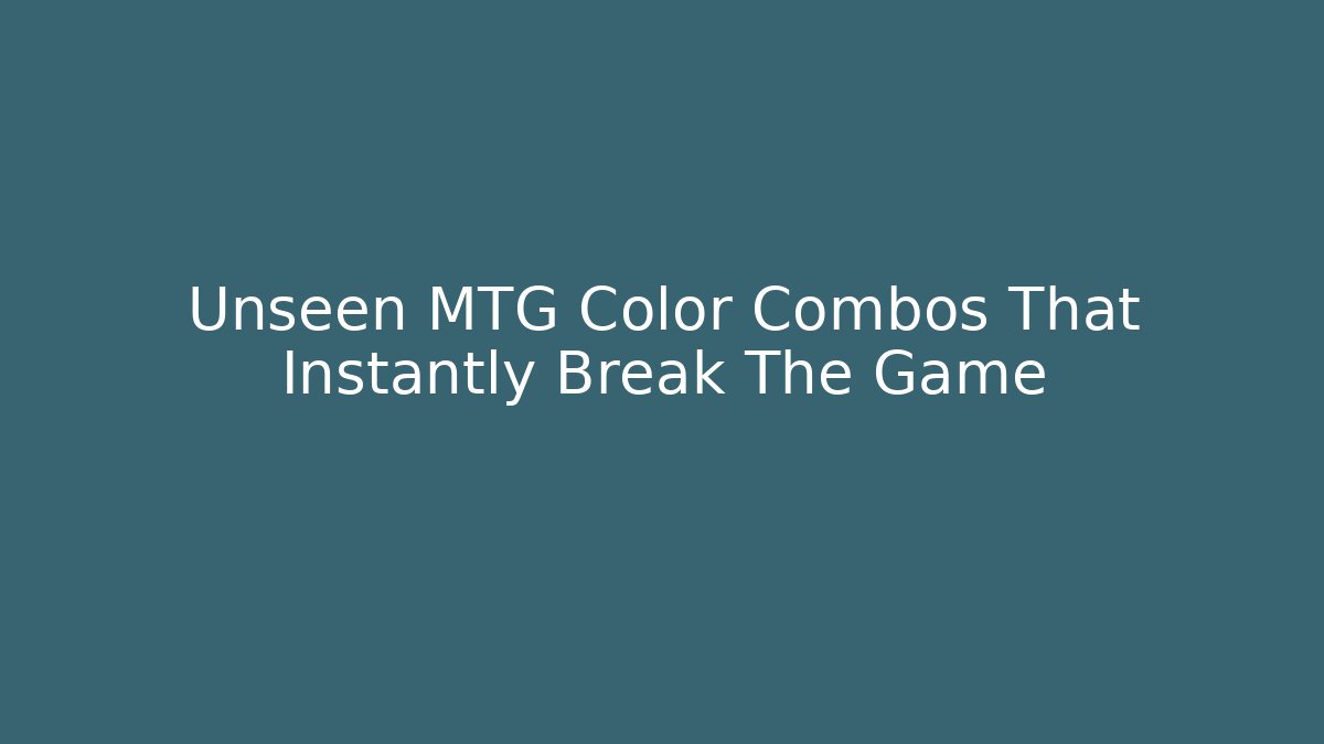 Unseen MTG Color Combos That Instantly Break The Game