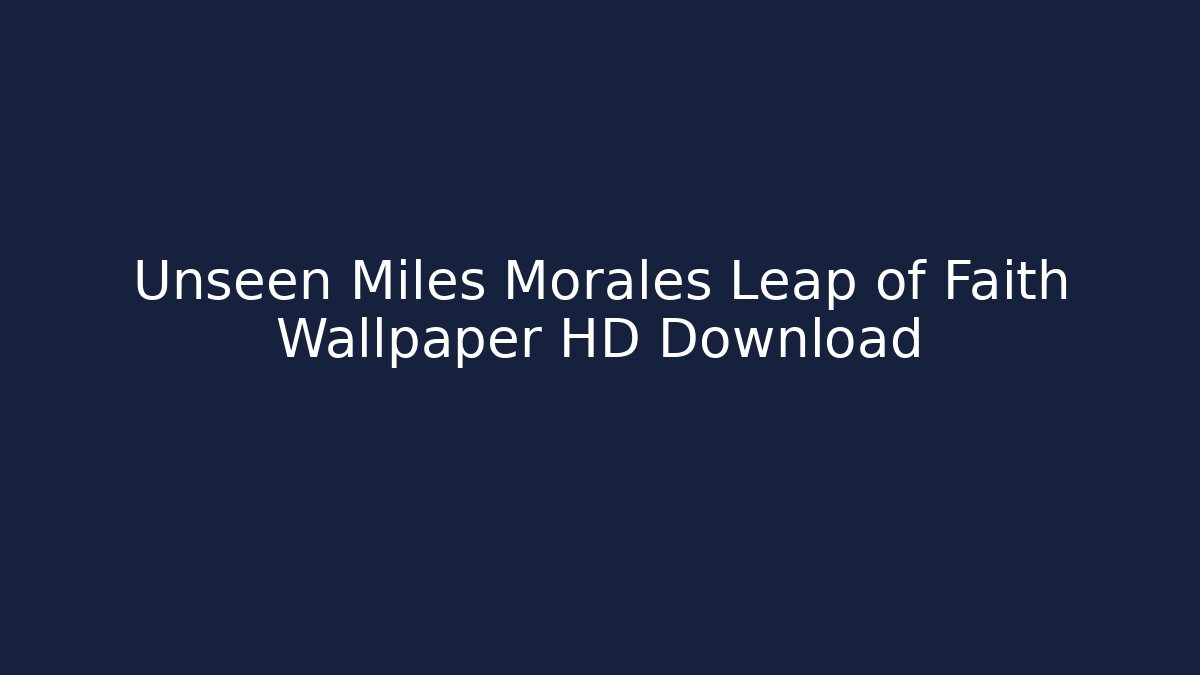 Unseen Miles Morales Leap of Faith Wallpaper HD Download
