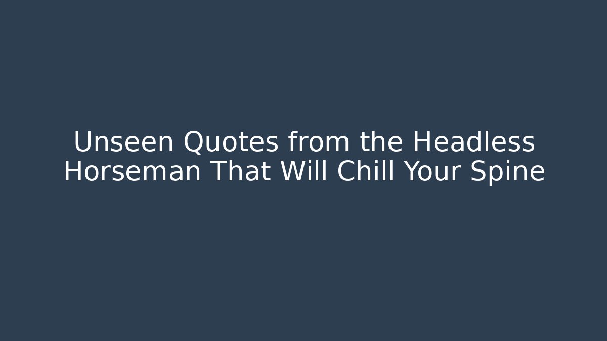 Unseen Quotes from the Headless Horseman That Will Chill Your Spine