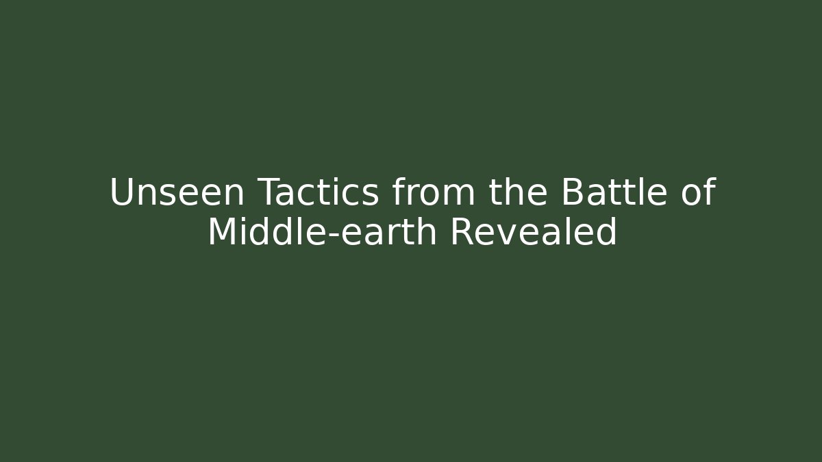 Unseen Tactics from the Battle of Middle-earth Revealed