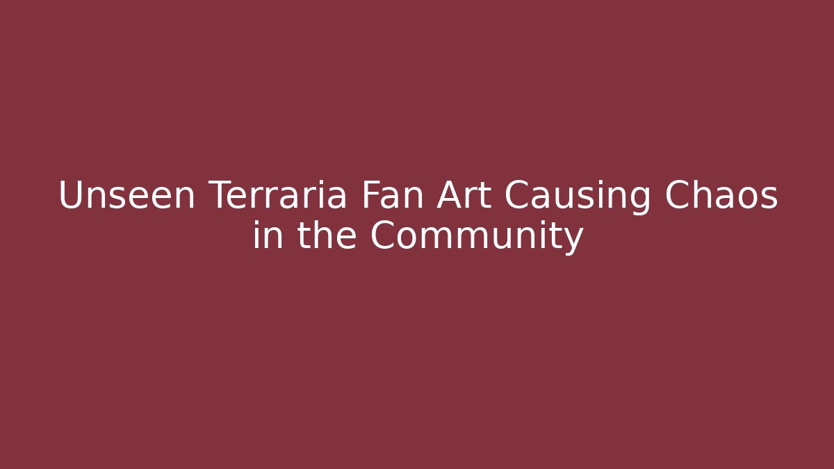 Unseen Terraria Fan Art Causing Chaos in the Community