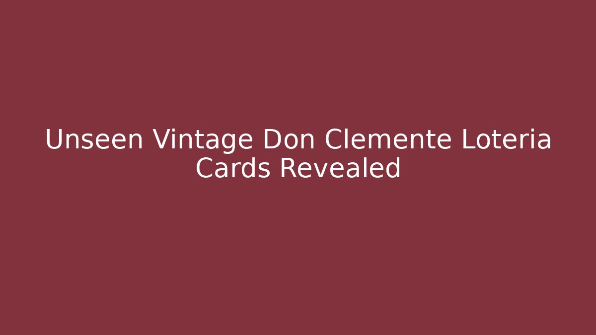 Unseen Vintage Don Clemente Loteria Cards Revealed