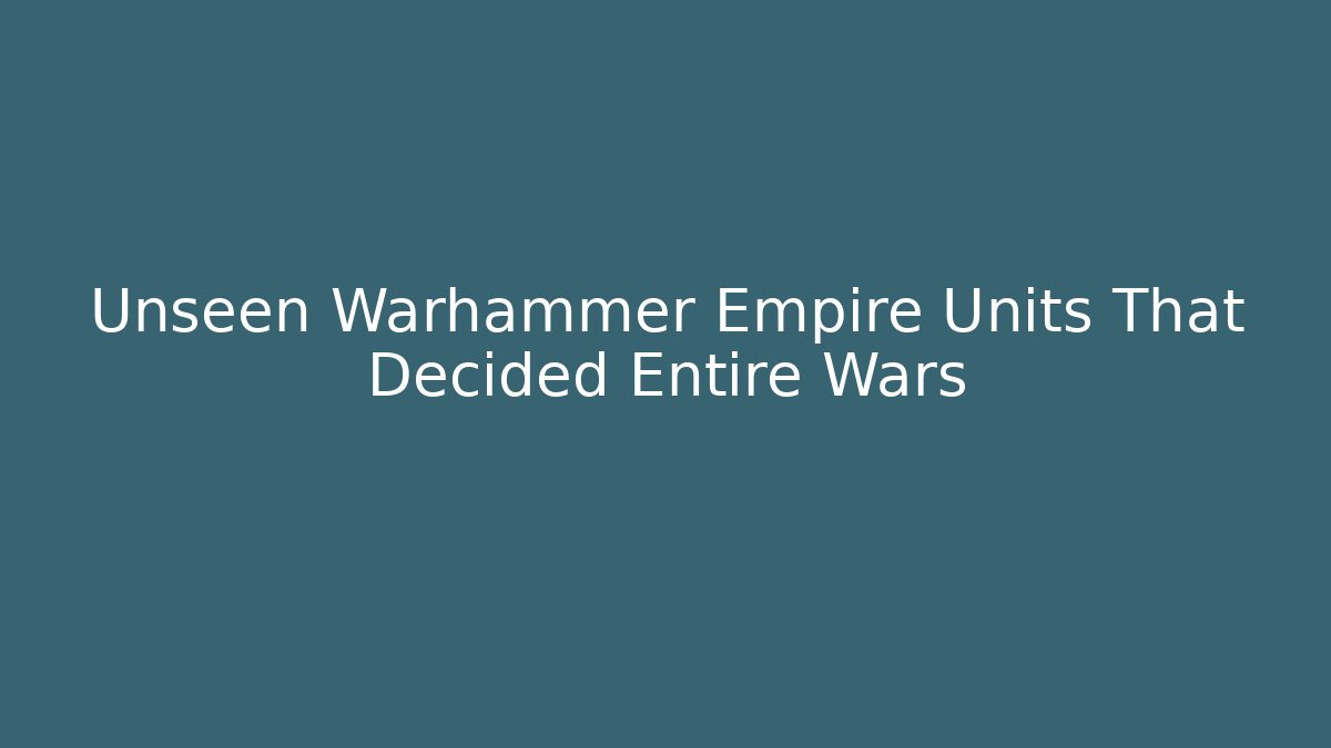 Unseen Warhammer Empire Units That Decided Entire Wars