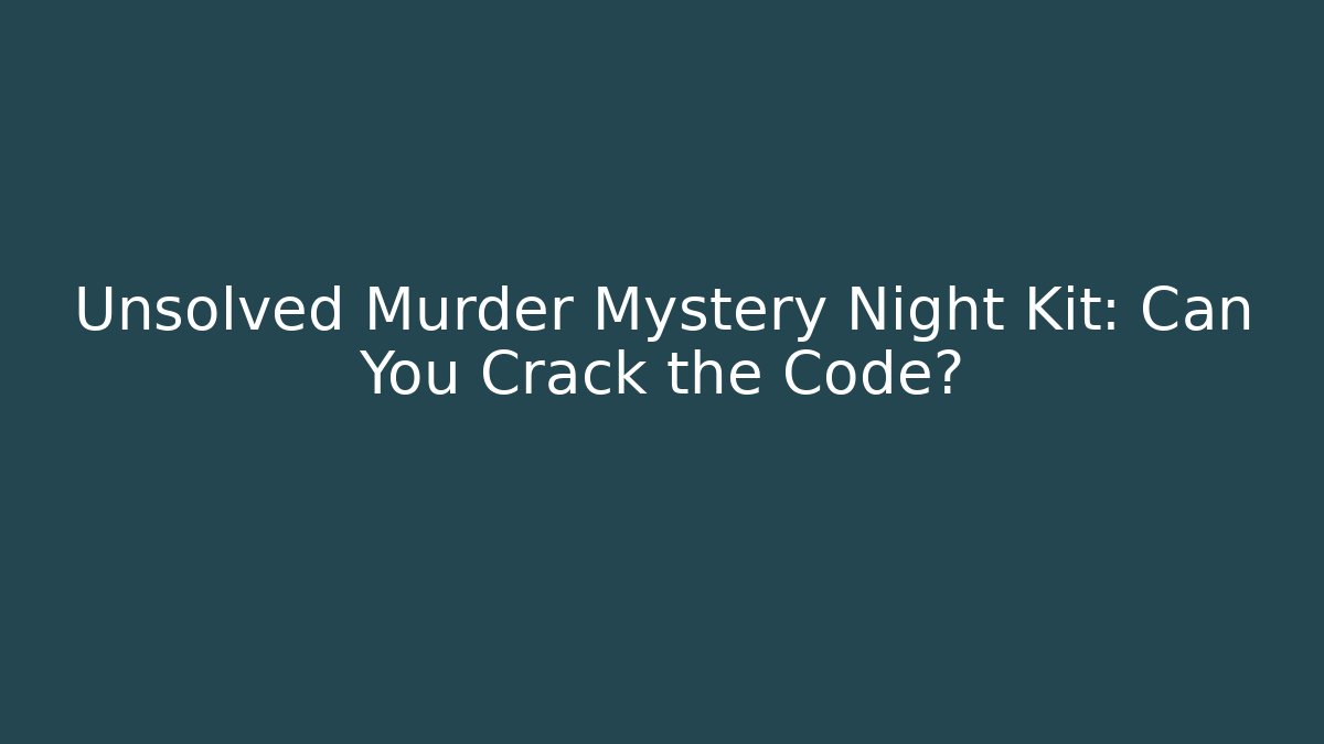 Unsolved Murder Mystery Night Kit: Can You Crack the Code?