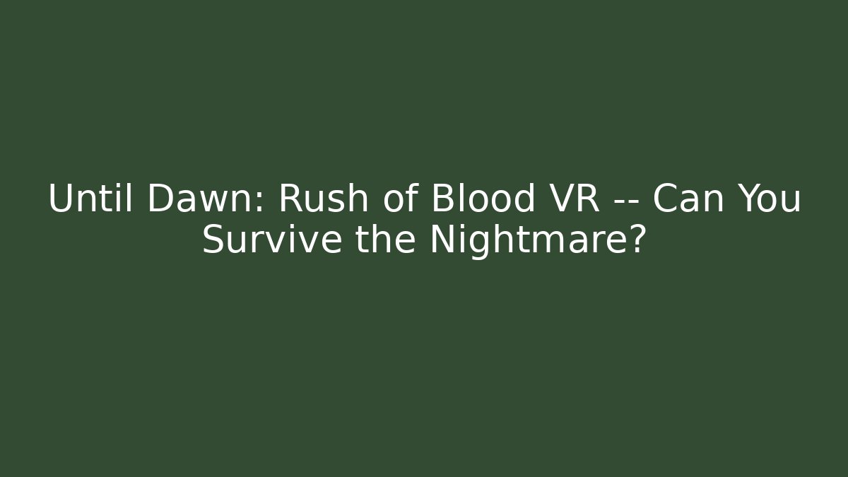 Until Dawn: Rush of Blood VR — Can You Survive the Nightmare?