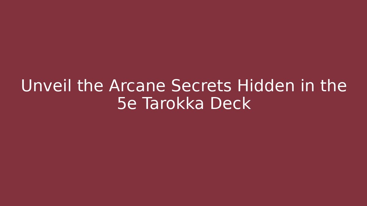 Unveil the Arcane Secrets Hidden in the 5e Tarokka Deck - Vintage E-Juice