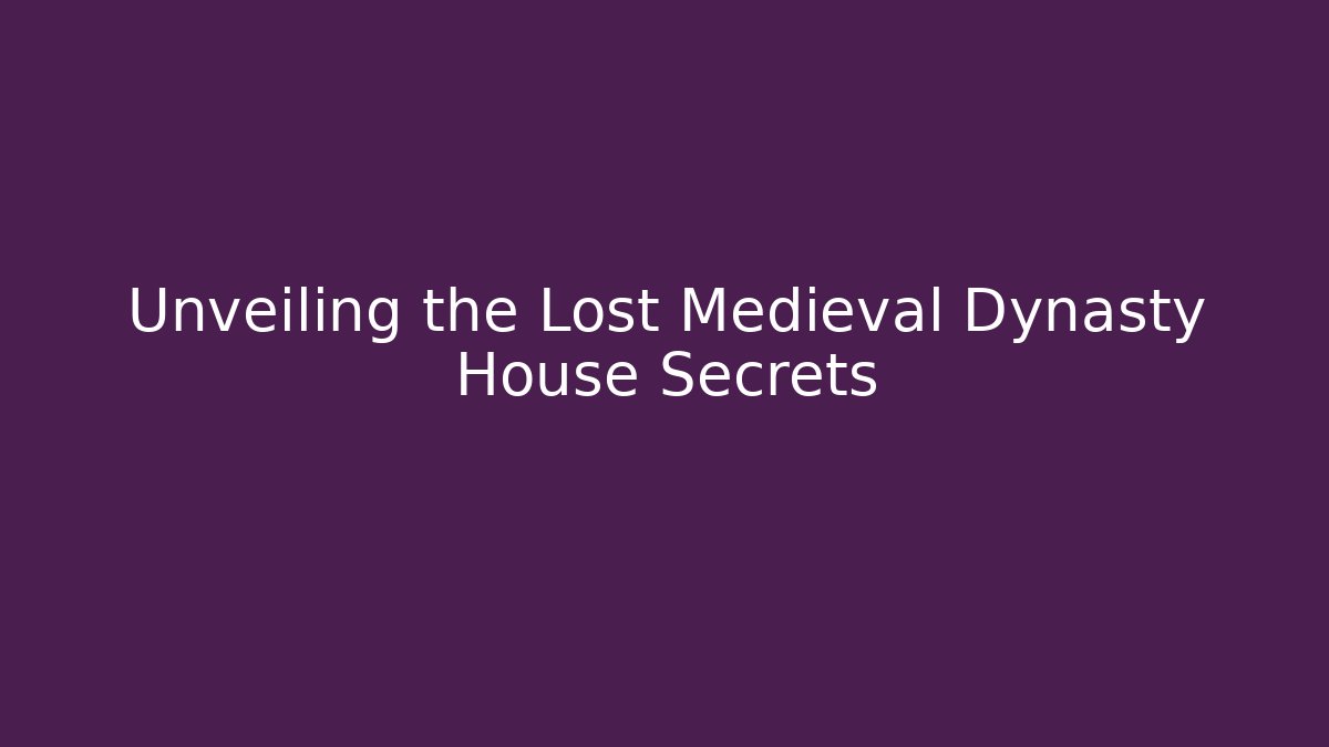 Unveiling the Lost Medieval Dynasty House Secrets - Vintage E-Juice