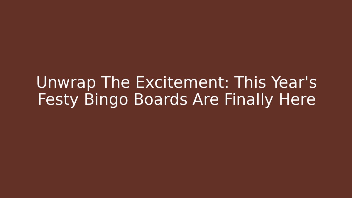 Unwrap The Excitement: This Year's Festy Bingo Boards Are Finally Here