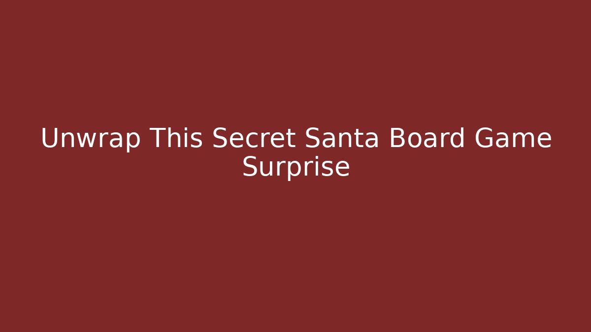 Unwrap This Secret Santa Board Game Surprise