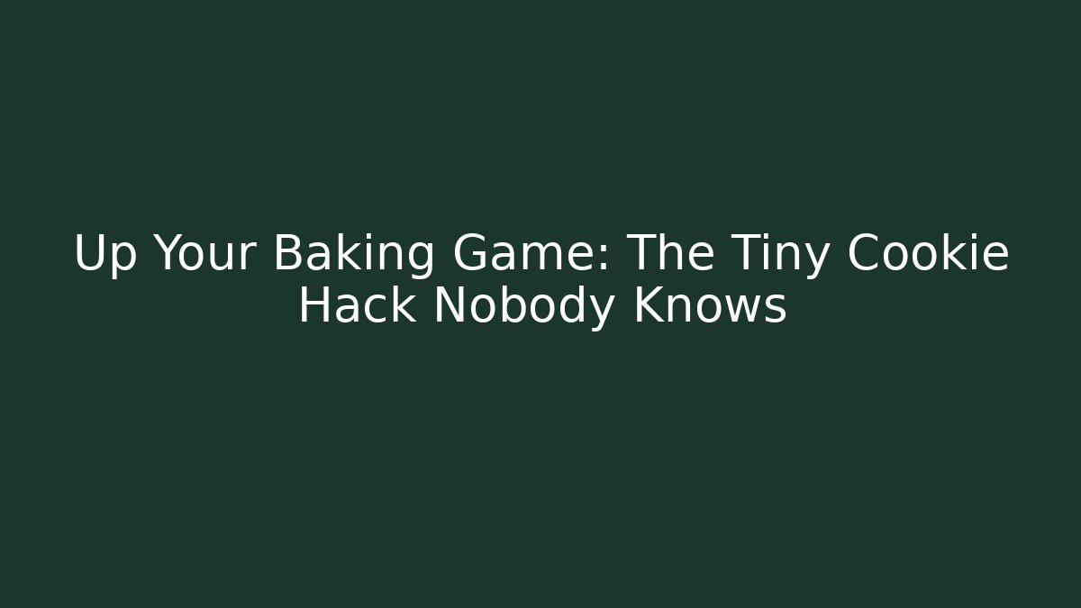 Up Your Baking Game: The Tiny Cookie Hack Nobody Knows
