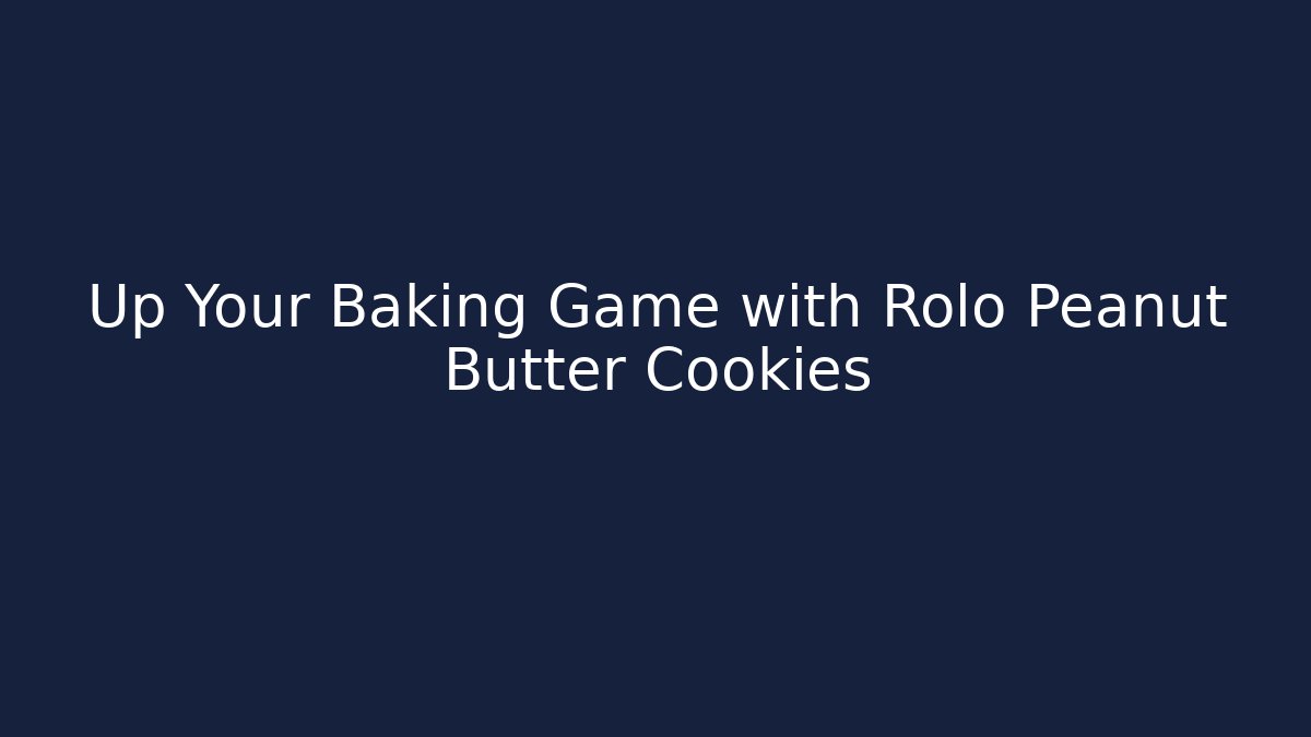 Up Your Baking Game with Rolo Peanut Butter Cookies