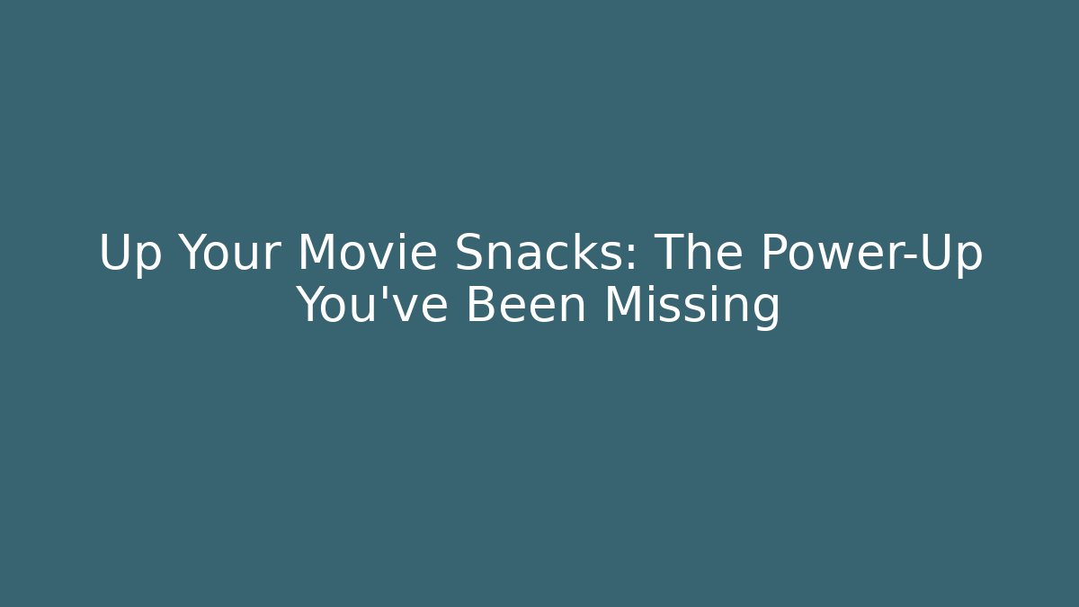 Up Your Movie Snacks: The Power-Up You've Been Missing