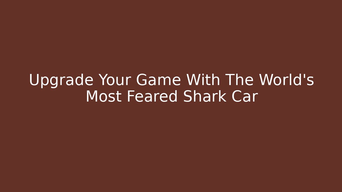 Upgrade Your Game With The World's Most Feared Shark Car