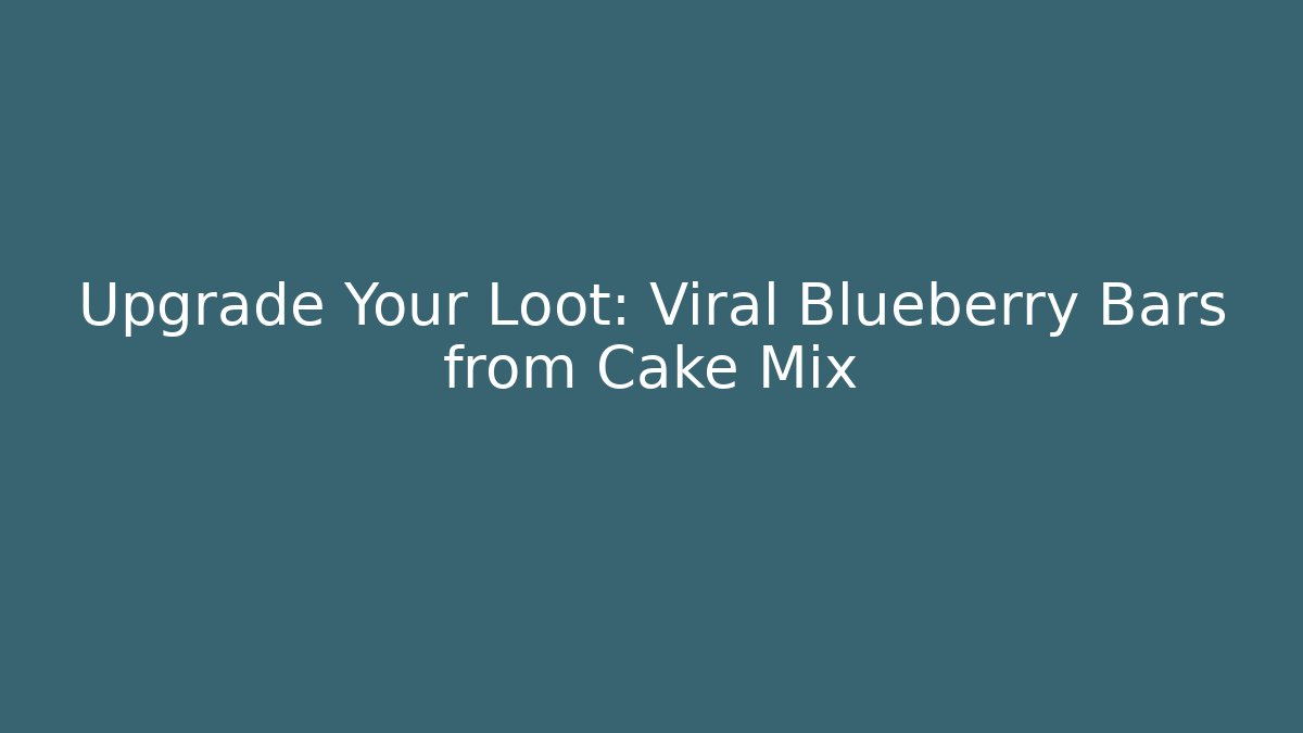 Upgrade Your Loot: Viral Blueberry Bars from Cake Mix